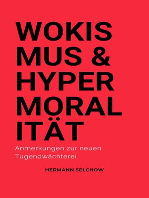 cover image of Wokismus und Hypermoralität Anmerkungen zur neuen Tugendwächterei